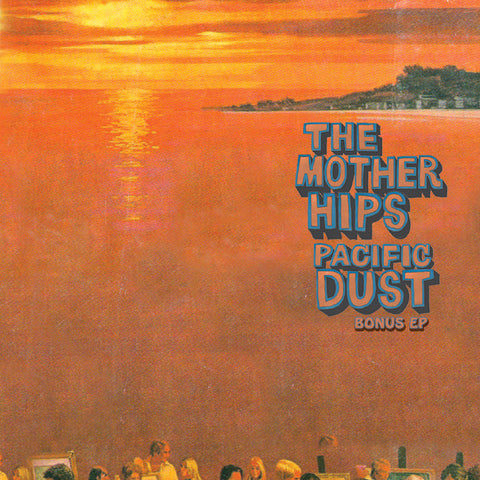Mother Hips - Pacific Dust + Bonus EP Digital Download