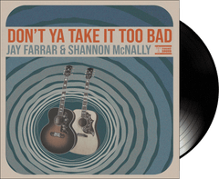 JAY FARRAR & SHANNON McNALLY - Don't Ya Take It Too Bad LIMITED VINYL