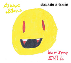 Garage A Trois CD - Always Be Happy, But Stay Evil