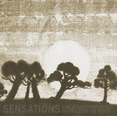 Sensations - Live In San Francisco: Go Tell It to the Trees Digital Download